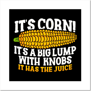 IT'S CORN - IT HAS THE JUICE Posters and Art